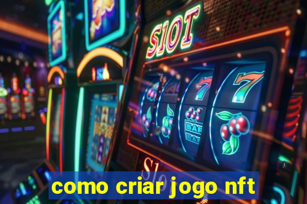 como criar jogo nft